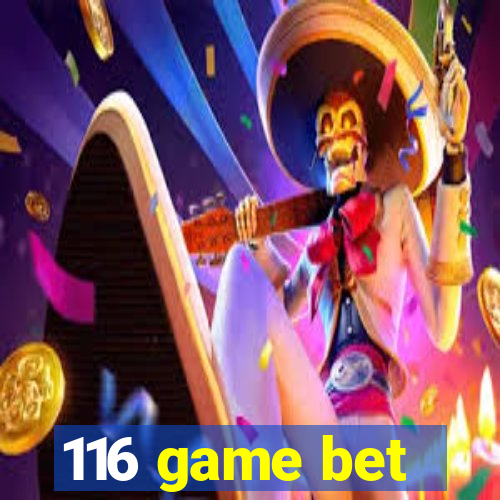 116 game bet